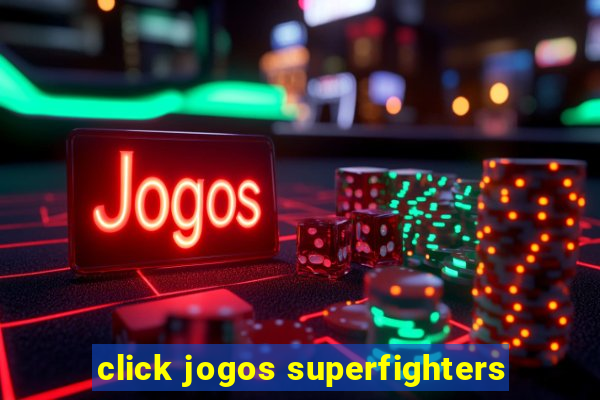 click jogos superfighters